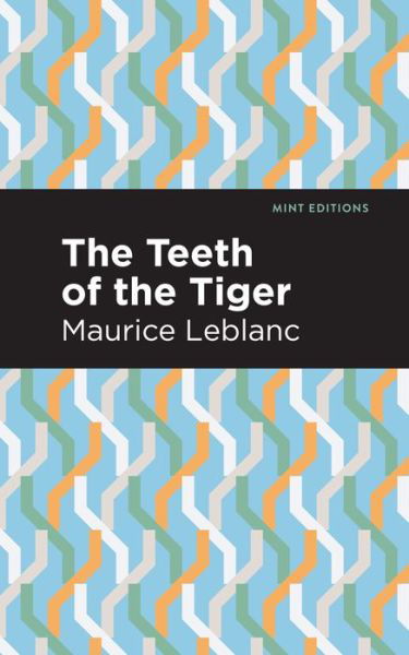 Cover for Maurice Leblanc · The Teeth of the Tiger - Mint Editions (Gebundenes Buch) (2021)