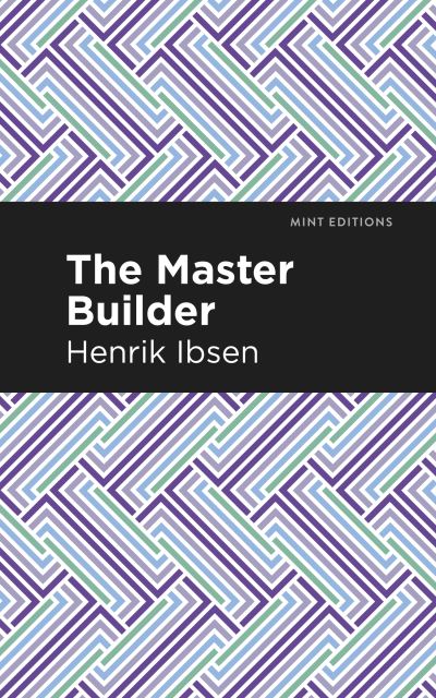 The Master Builder - Mint Editions - Henrik Ibsen - Boeken - Graphic Arts Books - 9781513279442 - 1 april 2021