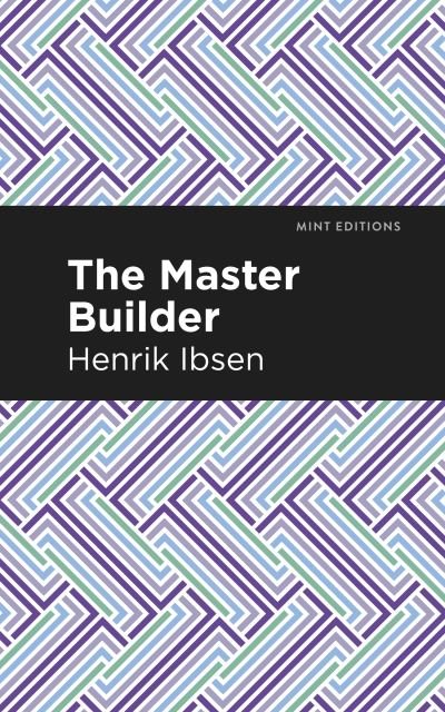 Cover for Henrik Ibsen · The Master Builder - Mint Editions (Paperback Book) (2021)