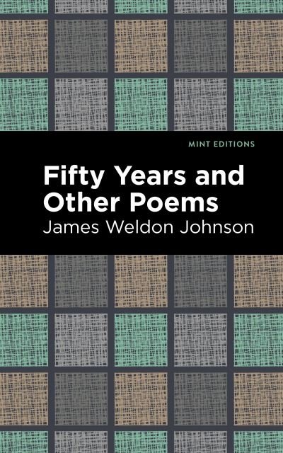 Fifty Years and Other Poems - Mint Editions - James Weldon Johnson - Books - Graphic Arts Books - 9781513295442 - June 24, 2021