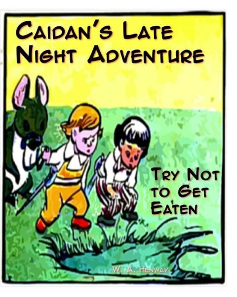 Caidan's Late Night Adventure: Try Not to Get Eaten - W a Henway - Livres - Createspace - 9781515035442 - 11 juillet 2015