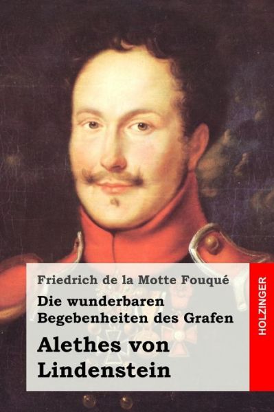 Cover for Friedrich De La Motte Fouque · Die Wunderbaren Begebenheiten Des Grafen Alethes Von Lindenstein (Paperback Book) (2015)