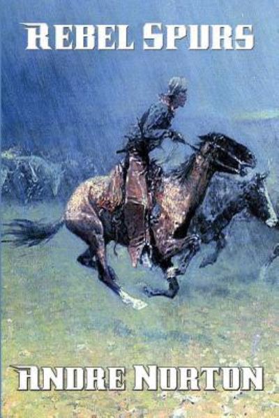 Rebel Spurs - Andre Norton - Books - Wilder Publications - 9781515402442 - October 24, 2015