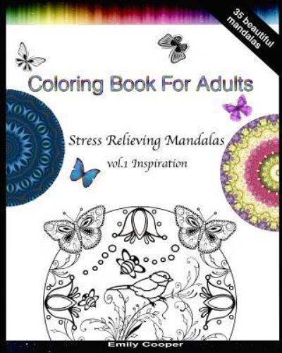 Adult Coloring Book - Stress Relieving Mandalas vol. 1 Inspiration - Emily Cooper - Kirjat - Createspace Independent Publishing Platf - 9781517507442 - torstai 24. syyskuuta 2015