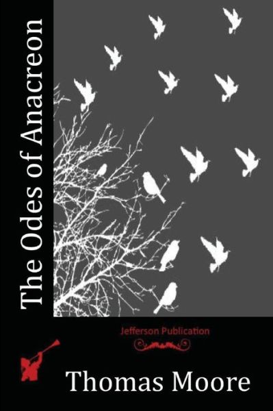 The Odes of Anacreon - Thomas Moore - Böcker - Createspace Independent Publishing Platf - 9781518737442 - 3 november 2015