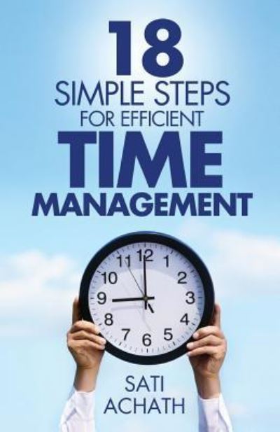 Cover for Sati Achath · 18 Simple Steps for Efficient Time Management (Paperback Book) (2015)