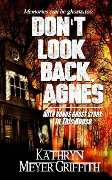 Cover for Kathryn Meyer Griffith · Don't Look Back, Agnes &amp; In This House (Bog) (2015)