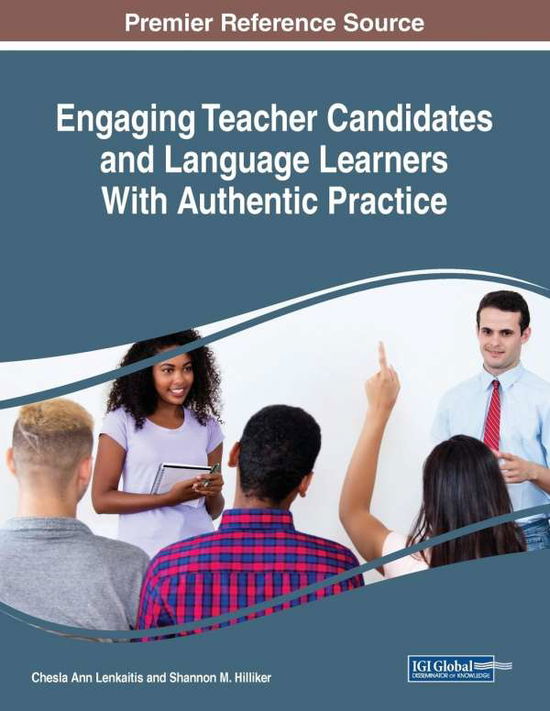 Engaging Teacher Candidates and Language Learners With Authentic Practice - - Books - IGI Global - 9781522585442 - May 13, 2019