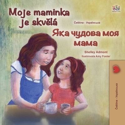 My Mom Is Awesome (Czech Ukrainian Bilingual Children's Book) - Shelley Admont - Książki - Kidkiddos Books - 9781525964442 - 15 marca 2022