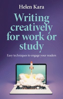 Cover for Helen Kara · Writing Creatively for Work or Study: Easy Techniques to Engage Your Readers (Hardcover Book) (2025)