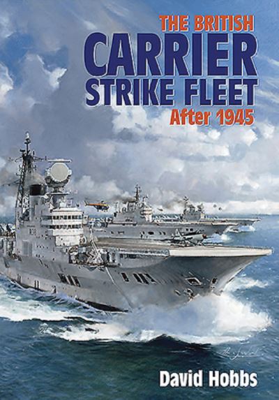 The British Carrier Strike Fleet: After 1945 - David Hobbs - Books - Pen & Sword Books Ltd - 9781526785442 - May 5, 2020