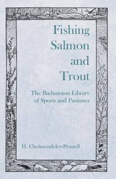 Cover for H Cholmondeley-Pennell · Fishing Salmon and Trout - The Badminton Library of Sports and Pastimes (Paperback Book) (2019)