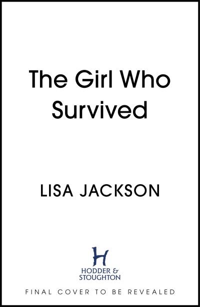 Cover for Lisa Jackson · The Girl Who Survived: an absolutely gripping thriller from the international bestseller that will keep you on the edge of your seat (Hardcover Book) (2022)