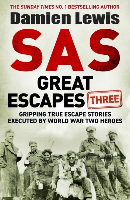 Cover for Damien Lewis · SAS Great Escapes Three: Gripping True Escape Stories Executed by World War Two Heroes (Taschenbuch) (2024)