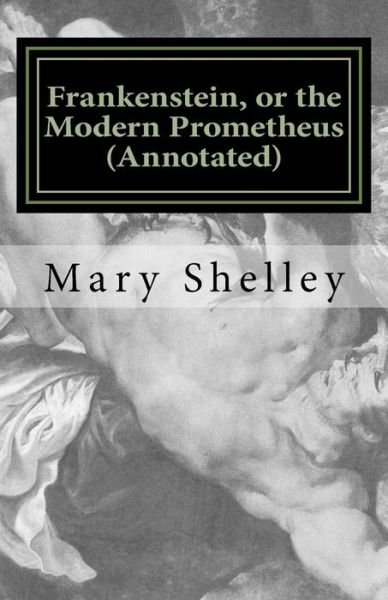 Cover for Mary Wollstonecraft Shelley · Frankenstein, or the Modern Prometheus (Annotated) (Pocketbok) (2016)