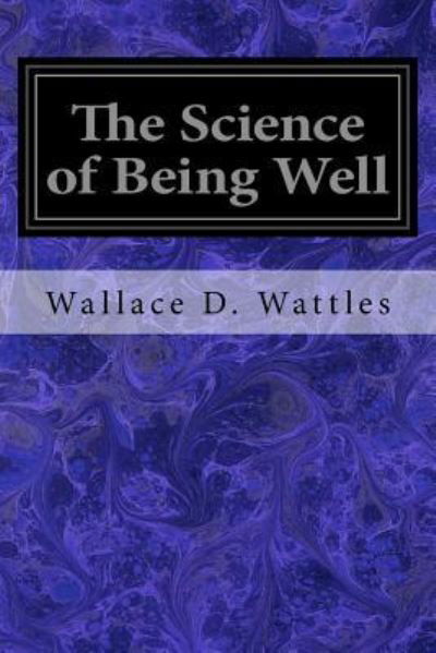 Cover for Wallace D Wattles · The Science of Being Well (Paperback Book) (2016)