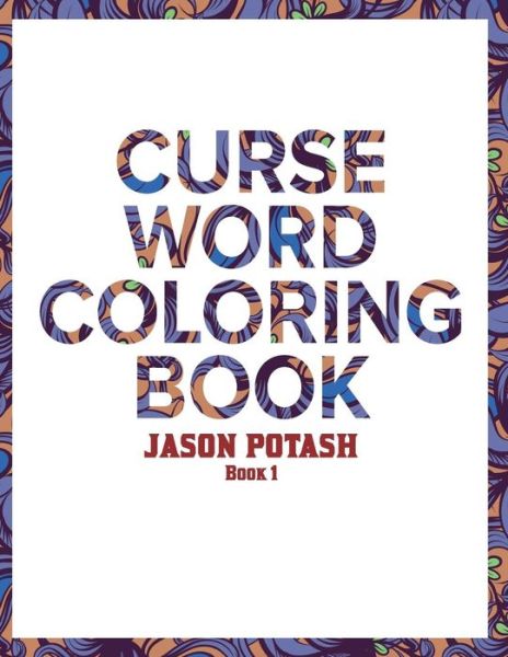 Cover for Jason Scott · Curse Word Coloring Book For Adults ( Vol. 1) (Paperback Book) (2016)