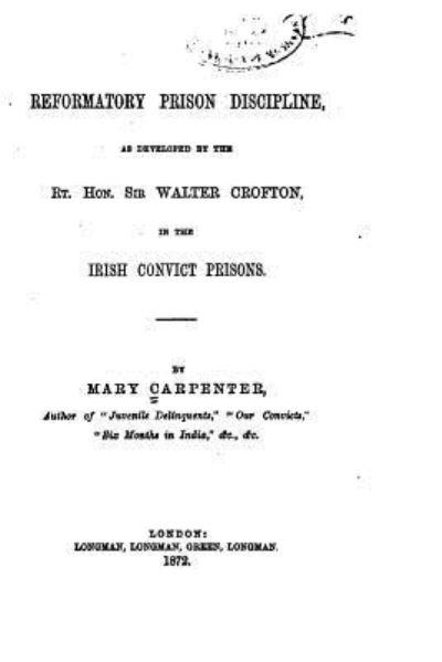 Cover for Mary Carpenter · Reformatory Prison Discipline, as Developed by the Rt. Hon. Sir Walter Crofton in the Irish Convict Prisons (Pocketbok) (2016)