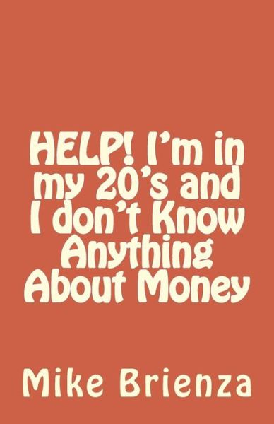 Mike Brienza · HELP! I'm in my 20's and I don't Know Anything About Money (Paperback Book) (2016)