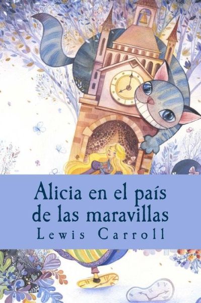 Alicia en el pais de las maravillas - Lewis Carroll - Books - Createspace Independent Publishing Platf - 9781535215442 - July 11, 2016