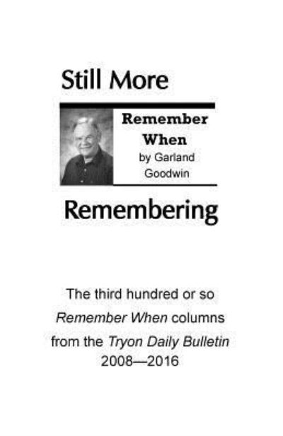 Still More Remembering - Garland O Goodwin - Books - Createspace Independent Publishing Platf - 9781537295442 - November 1, 2016