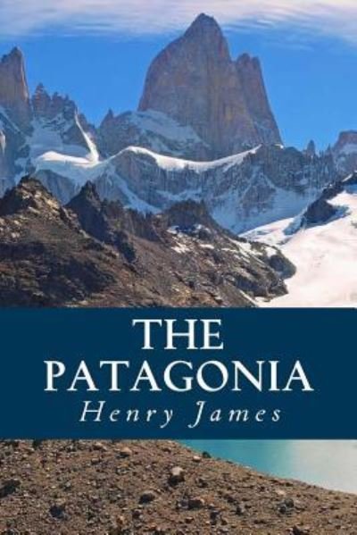 The Patagonia - Henry James - Boeken - Createspace Independent Publishing Platf - 9781539332442 - 4 oktober 2016