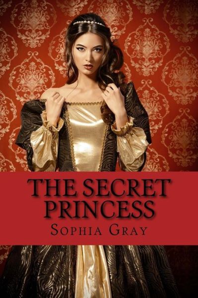 Cover for Sophia Gray · The Secret Princess (Paperback Book) (2016)