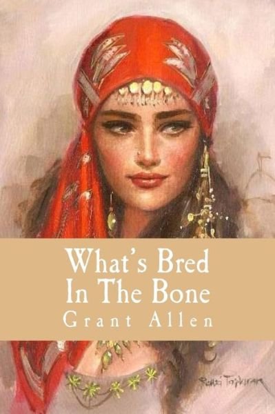 Cover for Grant Allen · Whats Bred In The Bone (Taschenbuch) (2016)
