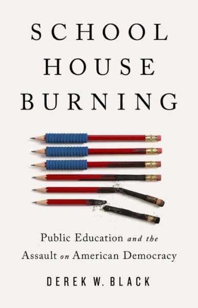 Cover for Derek W. Black · Schoolhouse Burning: Public Education and the Assault on American Democracy (Gebundenes Buch) (2020)