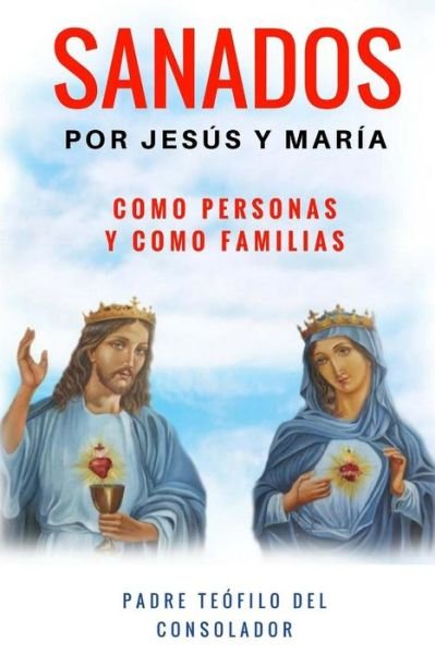 Cover for P Teofilo Del Consolador · Sanados por Jesus y Maria (Paperback Book) (2017)