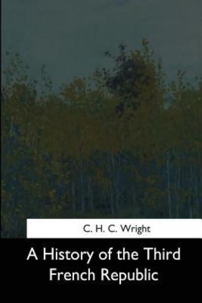 Cover for C H C Wright · A History of the Third French Republic (Paperback Bog) (2017)