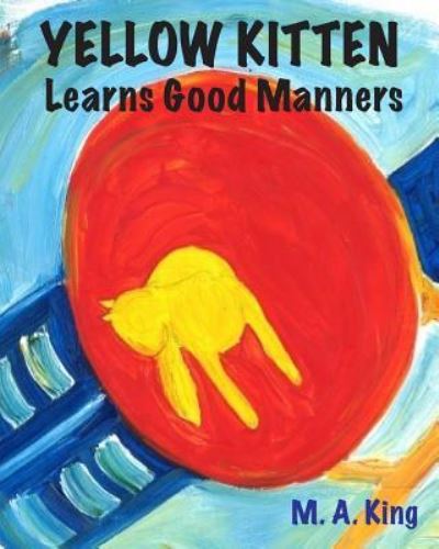 Cover for M A King · Yellow Kitten Learns Good Manners (Paperback Book) (2017)