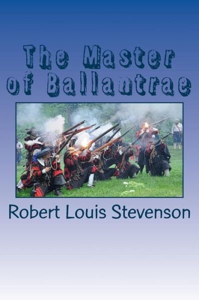 The Master of Ballantrae - Robert Louis Stevenson - Bøger - Createspace Independent Publishing Platf - 9781548198442 - 25. juni 2017