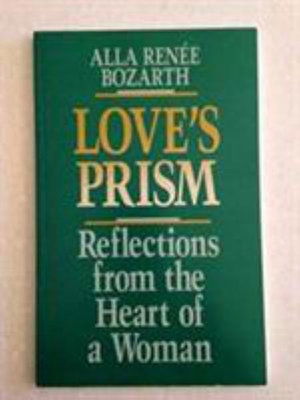 Cover for Alla Renee Bozarth · Love's Prism: Reflections From The Heart Of A Woman (Paperback Book) (1987)