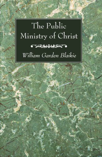 Cover for William Garden Blaikie · The Public Ministry of Christ: (Paperback Book) [Reprint edition] (2007)