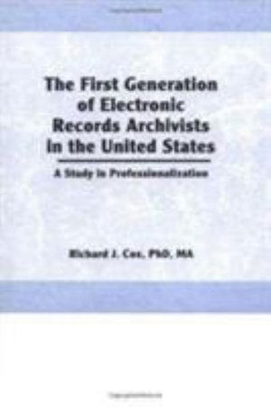 Cover for Richard Cox · The First Generation of Electronic Records Archivists in the United States: A Study in Professionalization (Hardcover Book) (1995)