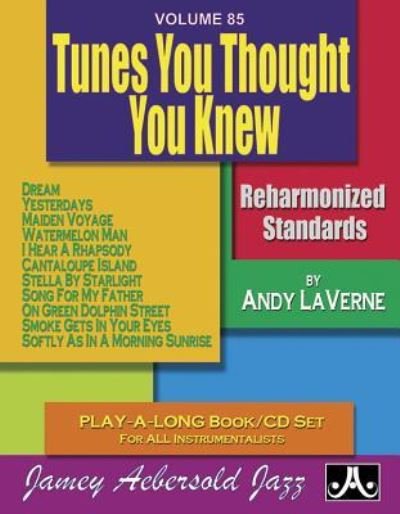 Volume 85: Tunes You Thought You Knew (with Free Audio CD): 85 - Andy Laverne - Books - Jamey Aebersold Jazz - 9781562242442 - February 1, 2015