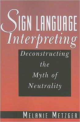 Cover for Melanie Metzger · Sign Language Interpreting - Deconstructing the Myth of Neutrality (Paperback Book) (2011)