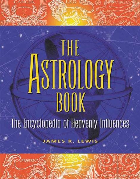 The Astrology Book: The Encyclopedia of Heavenly Influence - James R Lewis - Books - Visible Ink Press - 9781578591442 - April 17, 2003