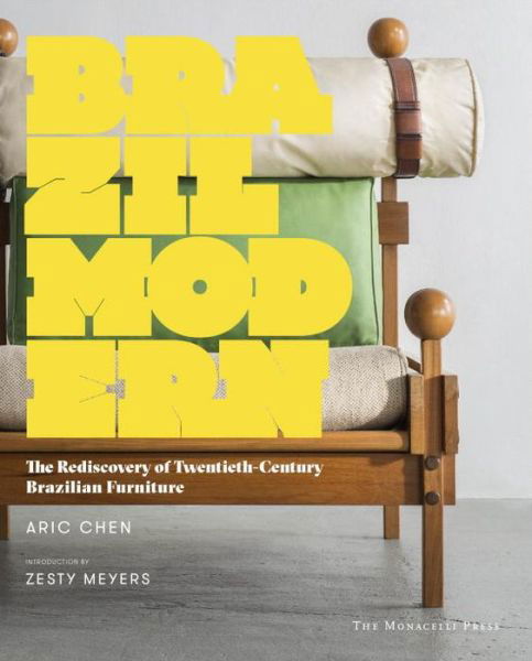 Cover for Aric Chen · Brazil Modern: The Rediscovery of Twentieth-Century Brazilian Furniture (Gebundenes Buch) (2016)