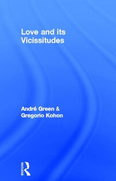 Cover for Andre Green · Love and its Vicissitudes (Hardcover Book) [1st edition] (2005)