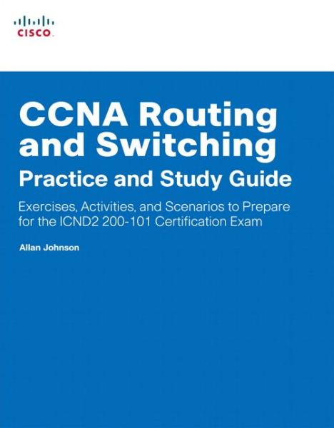 Cover for Allan Johnson · CCNA Routing and Switching Practice and Study Guide: Exercises, Activities and Scenarios to Prepare for the ICND2 200-101 Certification Exam - Lab Companion (Paperback Book) (2014)