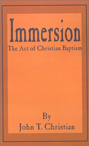 Immersion, the Act of Christian Baptism - Christian, John T (Consulting Engineer Waban Massachusetts USA) - Libros - Fredonia Books (NL) - 9781589634442 - 1 de julio de 2001