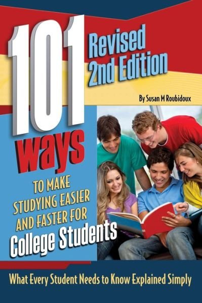 Cover for Atlantic Publishing Group · 101 Ways to Make Studying Easier &amp; Faster for College Students: What Every Student Needs to Know Explained Simply (Pocketbok) [2 Revised edition] (2015)