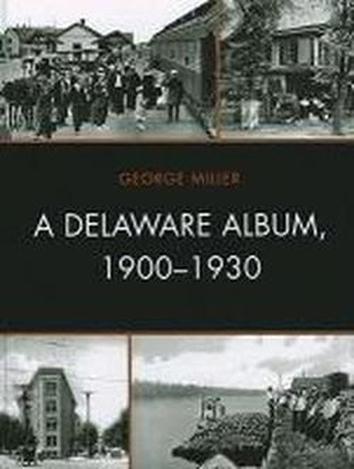 Cover for George Miller · A Delaware Album, 1900-1930 - Cultural Studies of Delaware and the Eastern Shore (Hardcover Book) (2011)