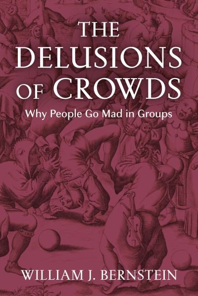 Cover for William L Bernstein · The Delusions of Crowds: Why People Go Mad in Groups (Paperback Bog) (2021)
