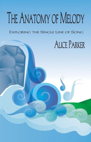 The Anatomy of Melody: Exploring the Single Line of Song - Alice Parker - Böcker - GIA Publications - 9781622773442 - 1 december 2019