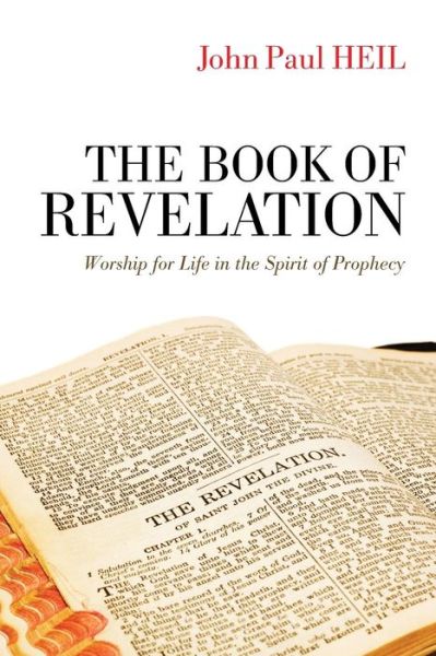 The Book of Revelation: Worship for Life in the Spirit of Prophecy - John Paul Heil - Książki - Cascade Books - 9781625644442 - 7 kwietnia 2014