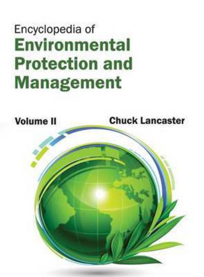 Cover for Chuck Lancaster · Encyclopedia of Environmental Protection and Management: Volume II (Hardcover Book) (2015)