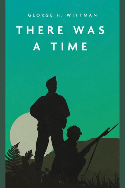 Cover for George H. Wittman · There Was a Time (Paperback Book) (2021)